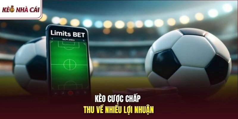 Kèo cược chấp thu về nhiều lợi nhuận
